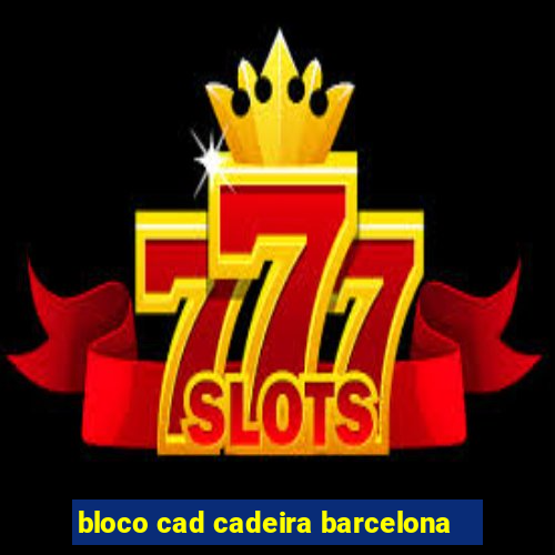 bloco cad cadeira barcelona